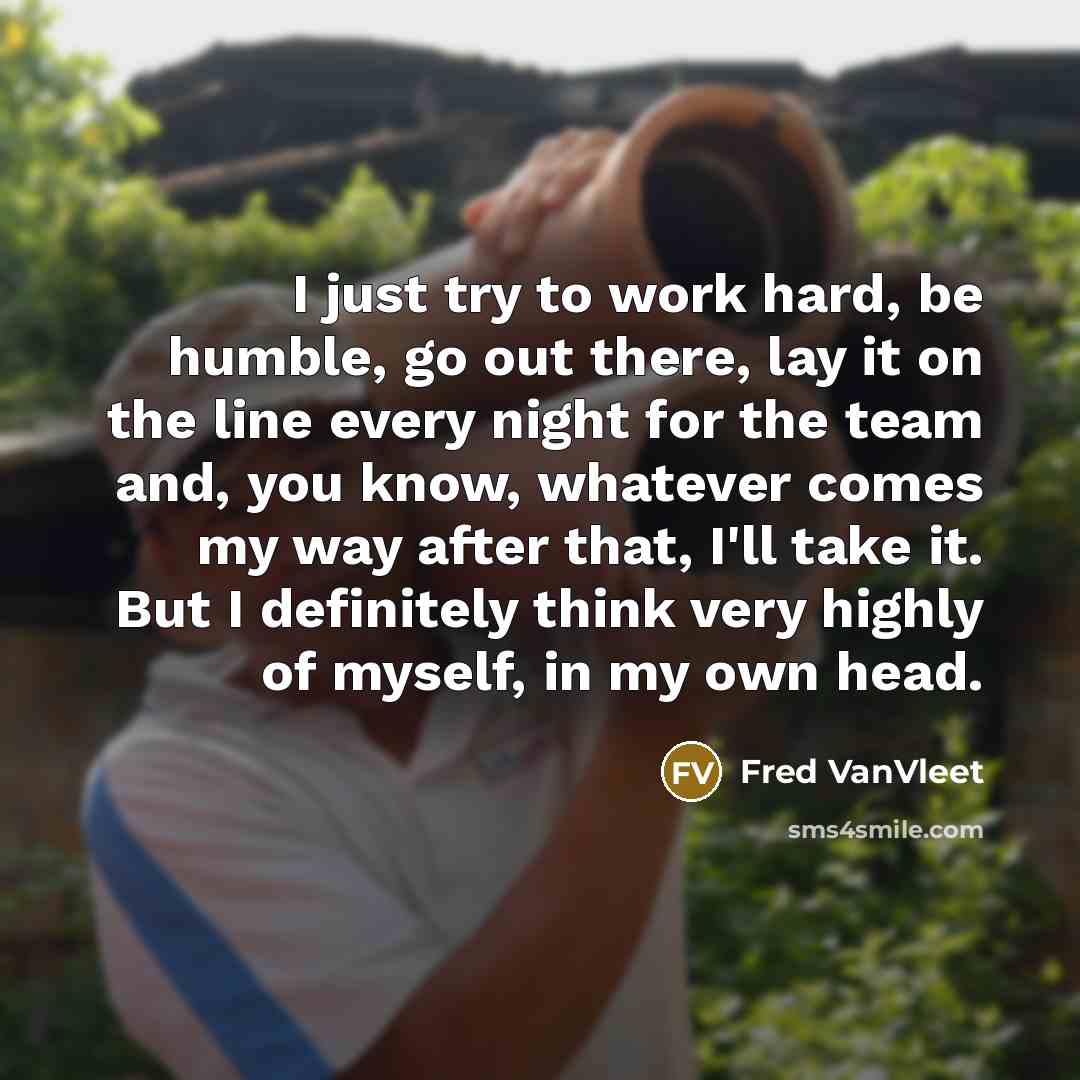 “I just try to work hard, be humble, go out…” quote by Fred VanVleet