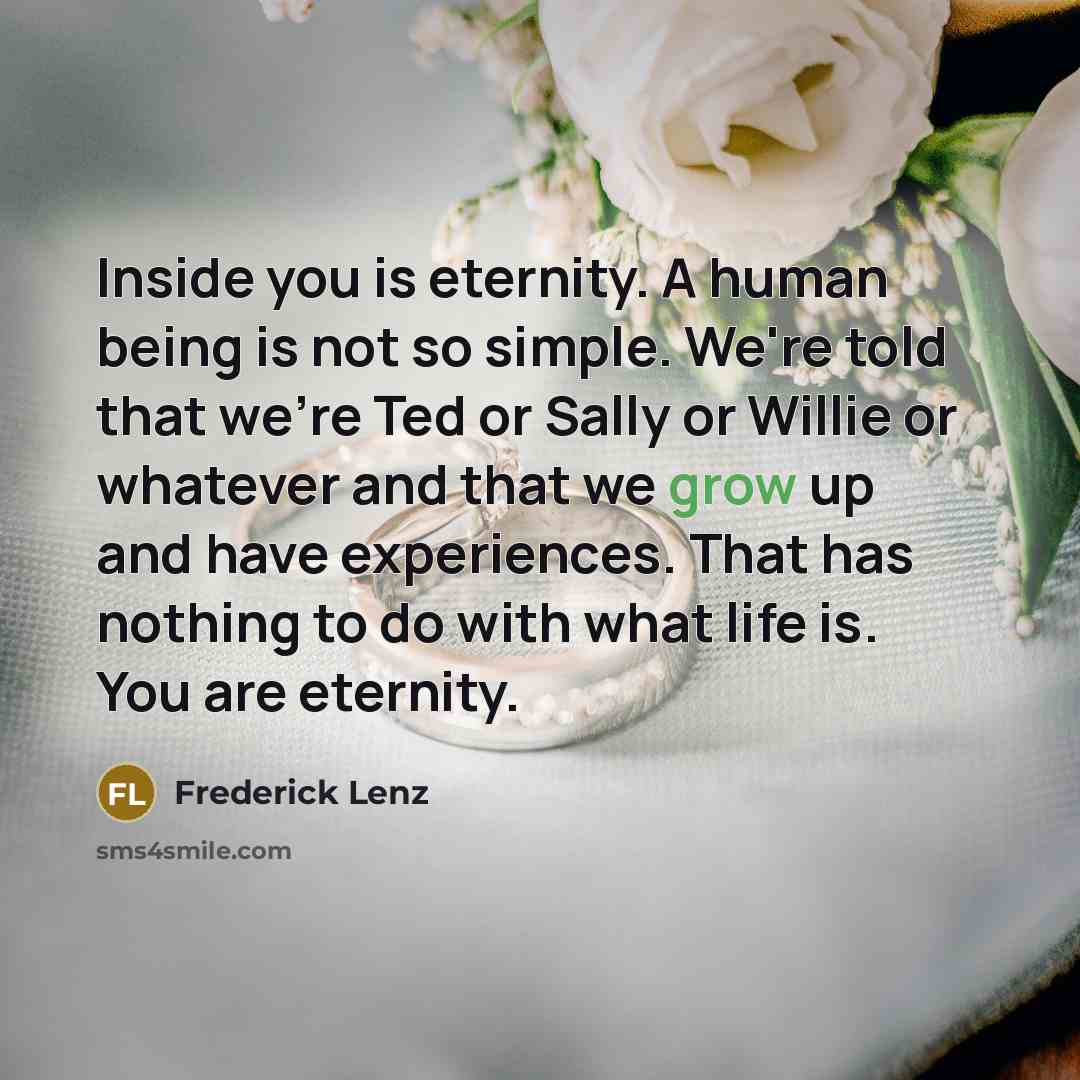 “Inside you is eternity. A human being is not so…” quote by Frederick Lenz