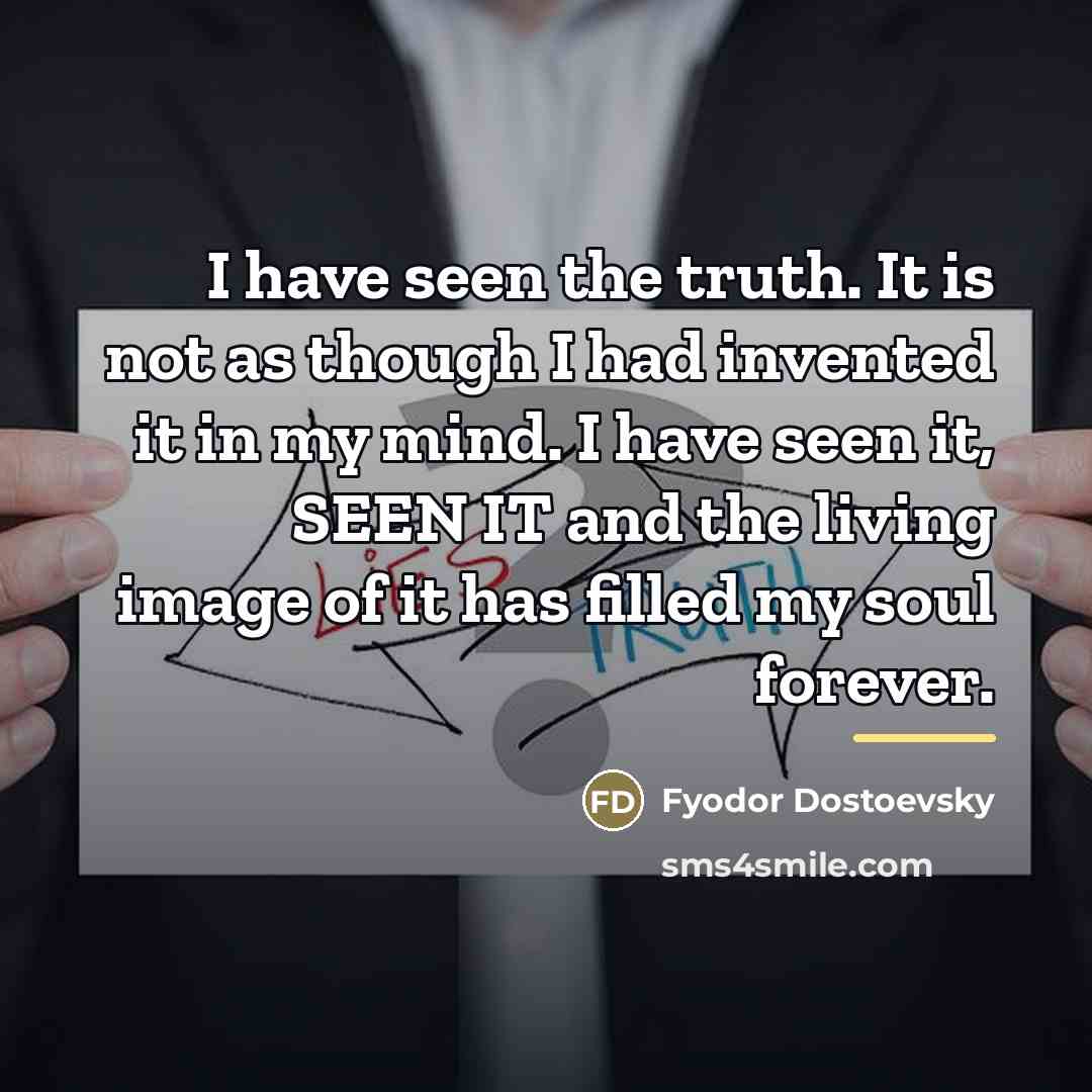 “I have seen the truth. It is not as though…” quote by Fyodor Dostoevsky