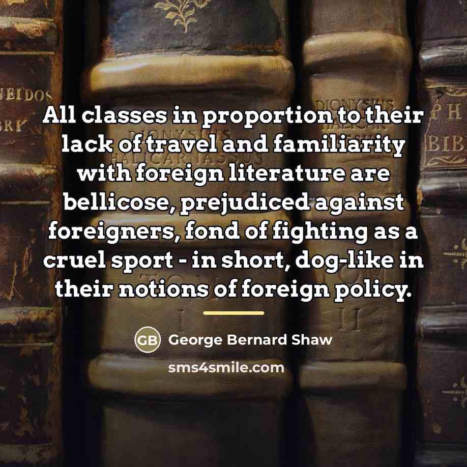 “All classes in proportion to their lack of travel and…” quote by George Bernard Shaw