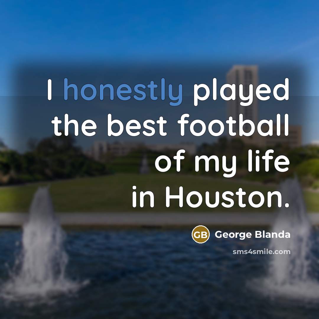 “I honestly played the best football of my life in…” quote by George Blanda