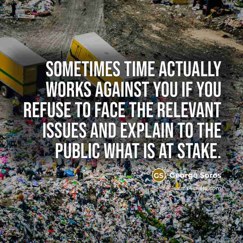 “Sometimes time actually works against you if you refuse to…” quote by George Soros