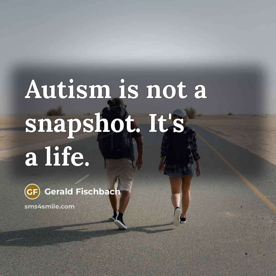 “Autism is not a snapshot. It's a life.…” quote by Gerald Fischbach