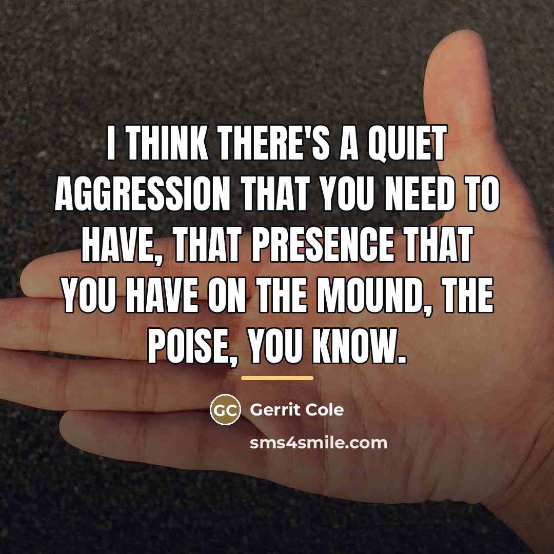 “I think there's a quiet aggression that you need to…” quote by Gerrit Cole