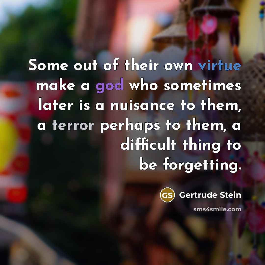 “Some out of their own virtue make a god who…” quote by Gertrude Stein