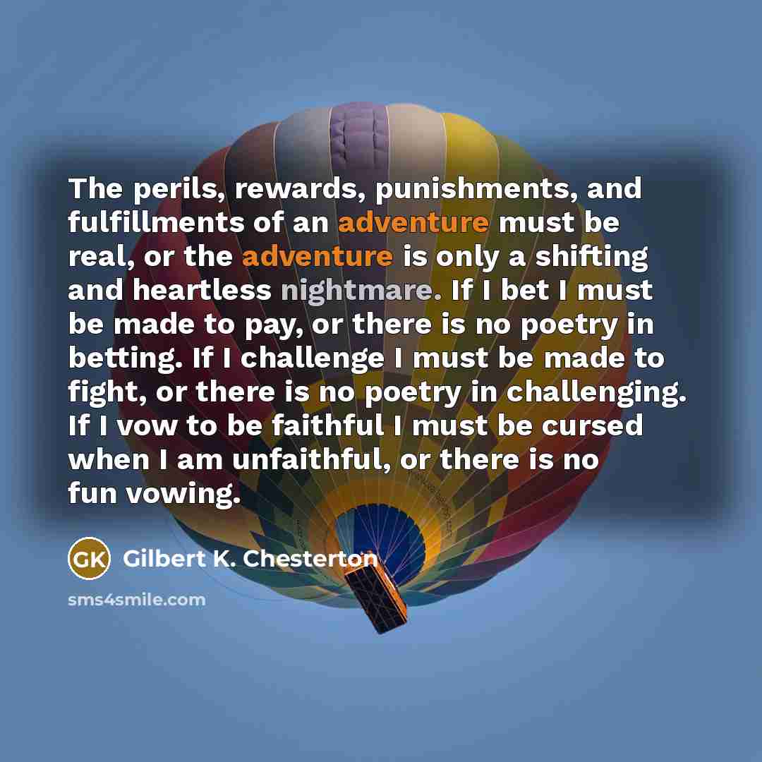 “The perils, rewards, punishments, and fulfillments of an adventure must…” quote by Gilbert K. Chesterton