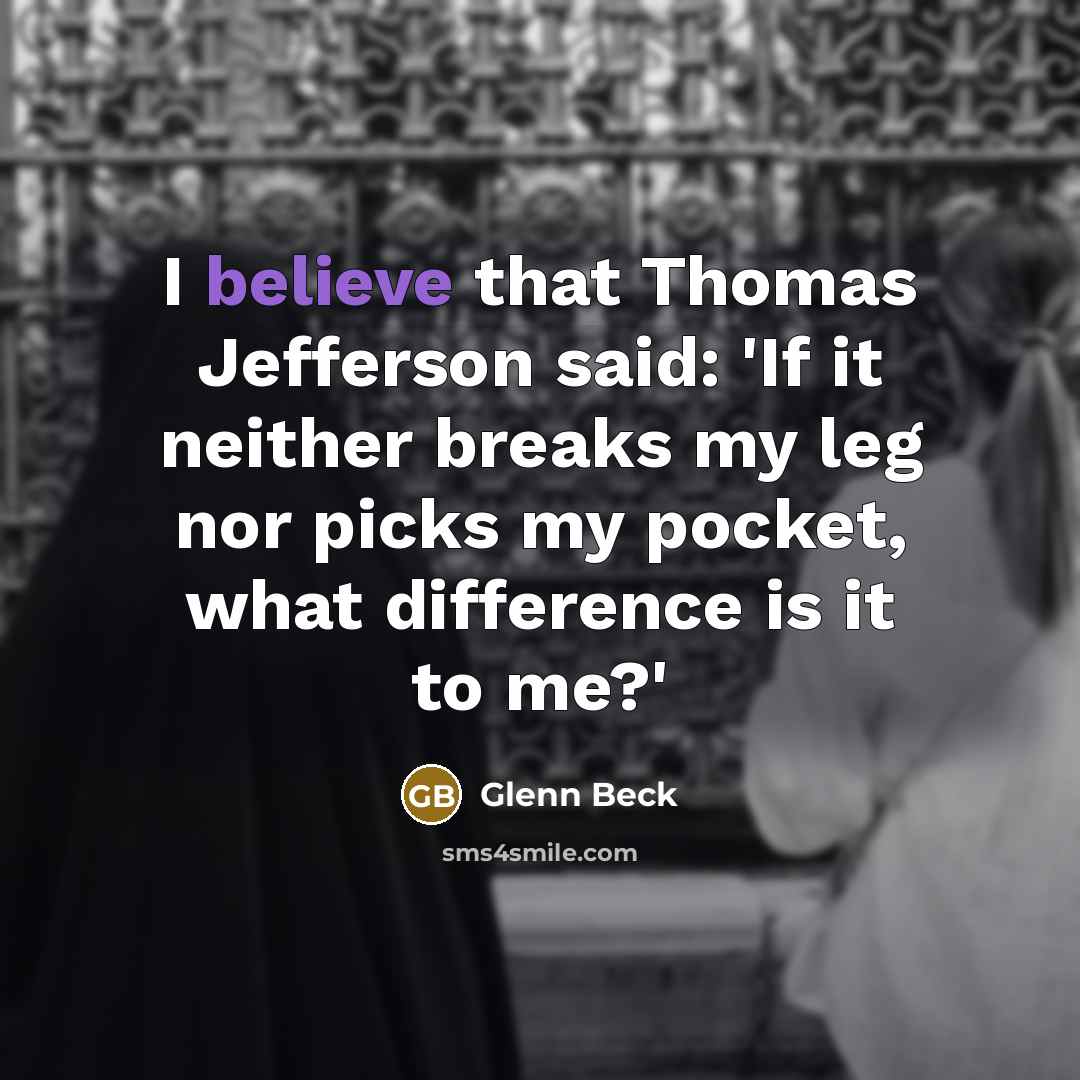 “I believe that Thomas Jefferson said: 'If it neither breaks…” quote by Glenn Beck