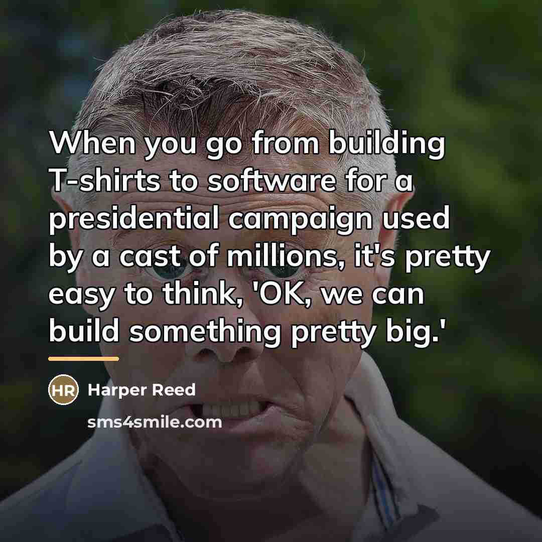 “When you go from building T-shirts to software for a…” quote by Harper Reed