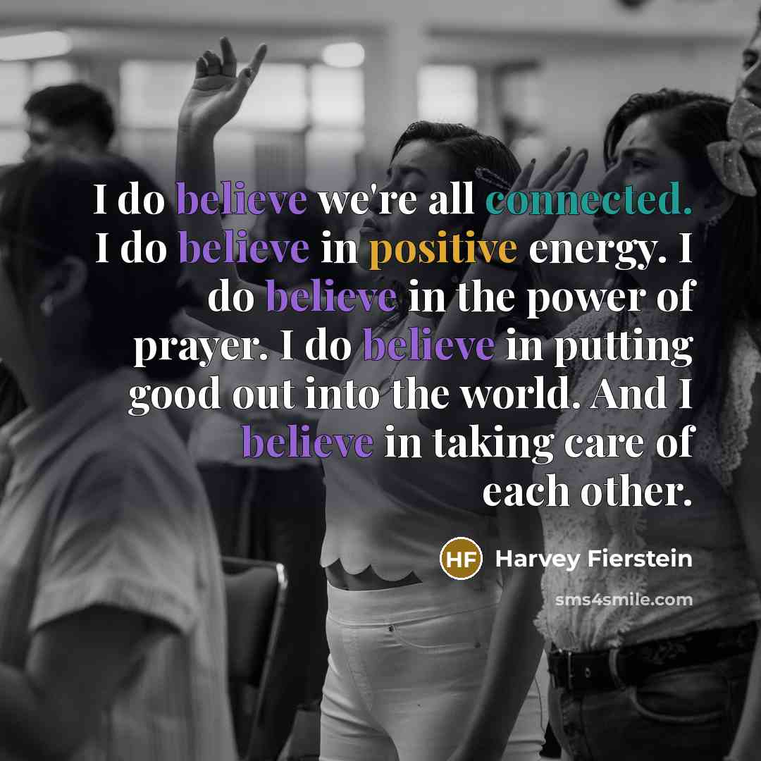 “I do believe we're all connected. I do believe in…” quote by Harvey Fierstein