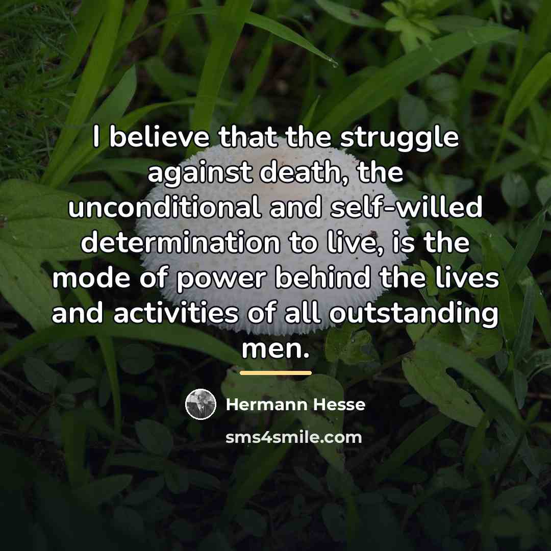 “I believe that the struggle against death, the unconditional and…” quote by Hermann Hesse