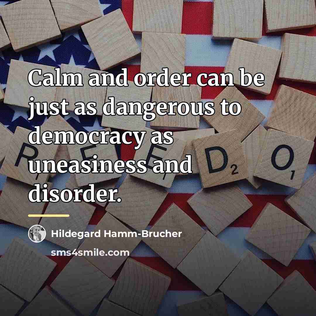 “Calm and order can be just as dangerous to democracy…” quote by Hildegard Hamm-Brucher