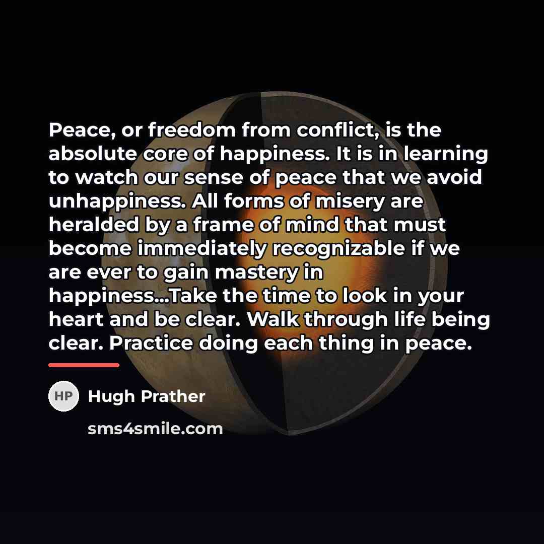“Peace, or freedom from conflict, is the absolute core of…” quote by Hugh Prather