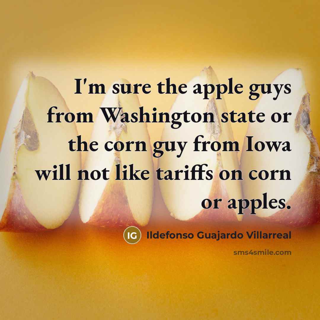 “I'm sure the apple guys from Washington state or the…” quote by Ildefonso Guajardo Villarreal