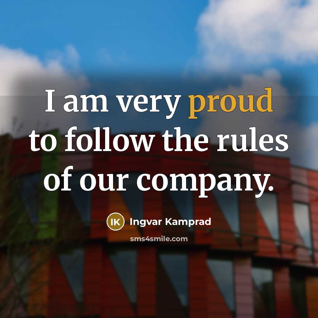 “I am very proud to follow the rules of our…” quote by Ingvar Kamprad