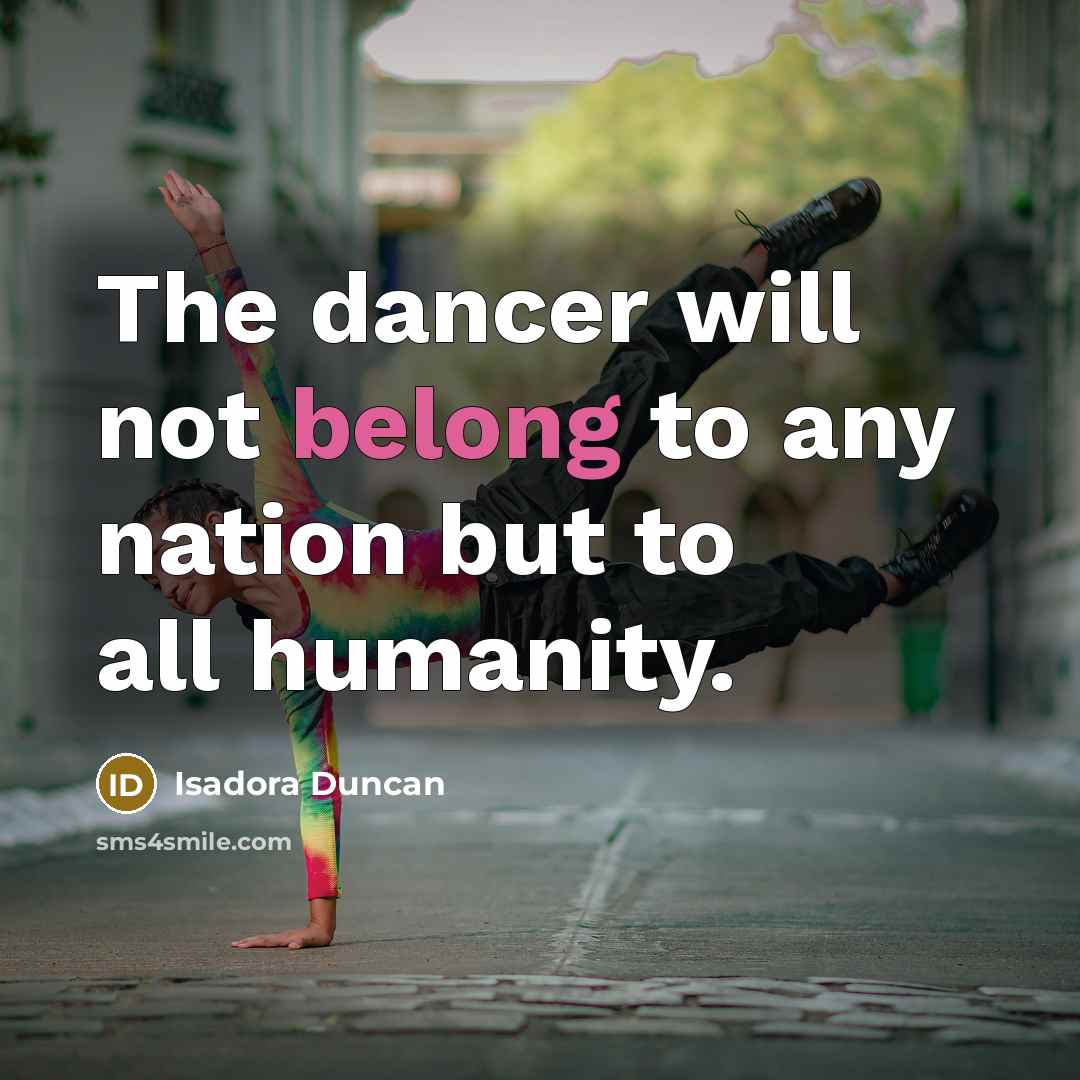 “The dancer will not belong to any nation but to…” quote by Isadora Duncan