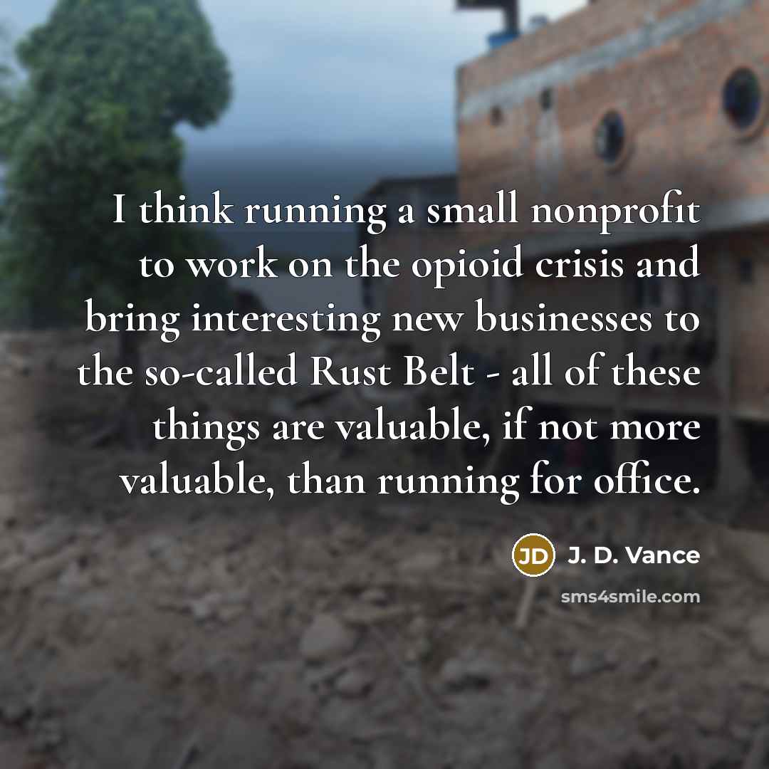 “I think running a small nonprofit to work on the…” quote by J. D. Vance