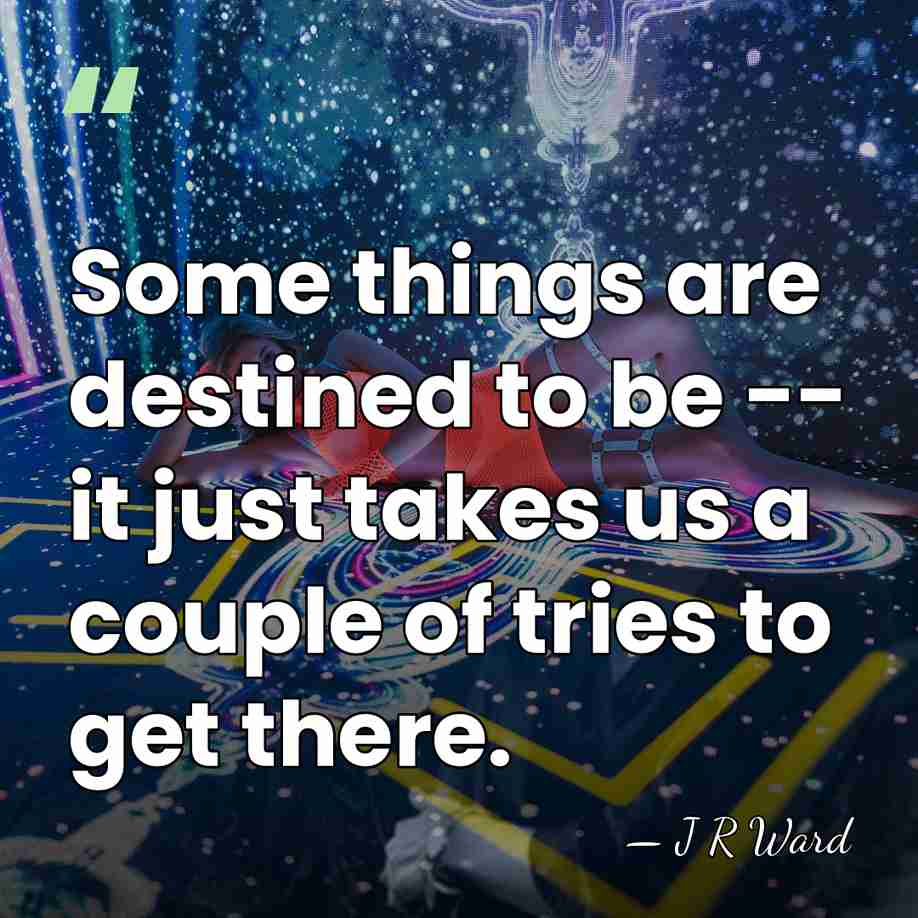 Some things are destined to be -- it just takes us a&hellip; - J R Ward