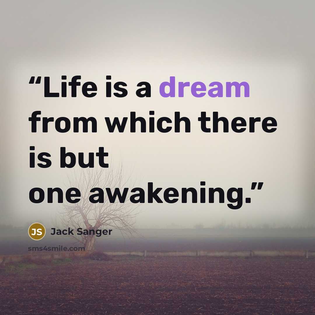 “Life is a dream from which there is but one awakening.” quote by Jack Sanger