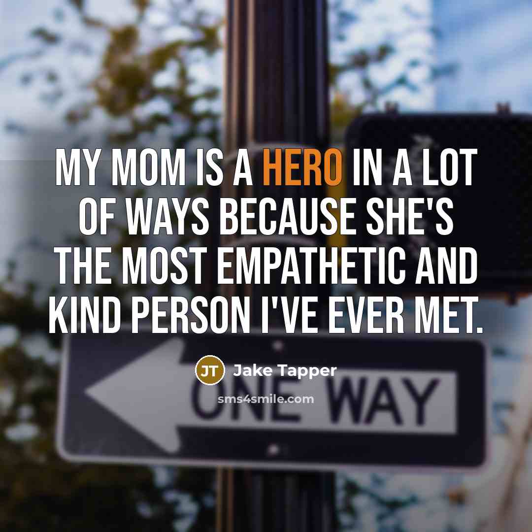 “My mom is a hero in a lot of ways…” quote by Jake Tapper