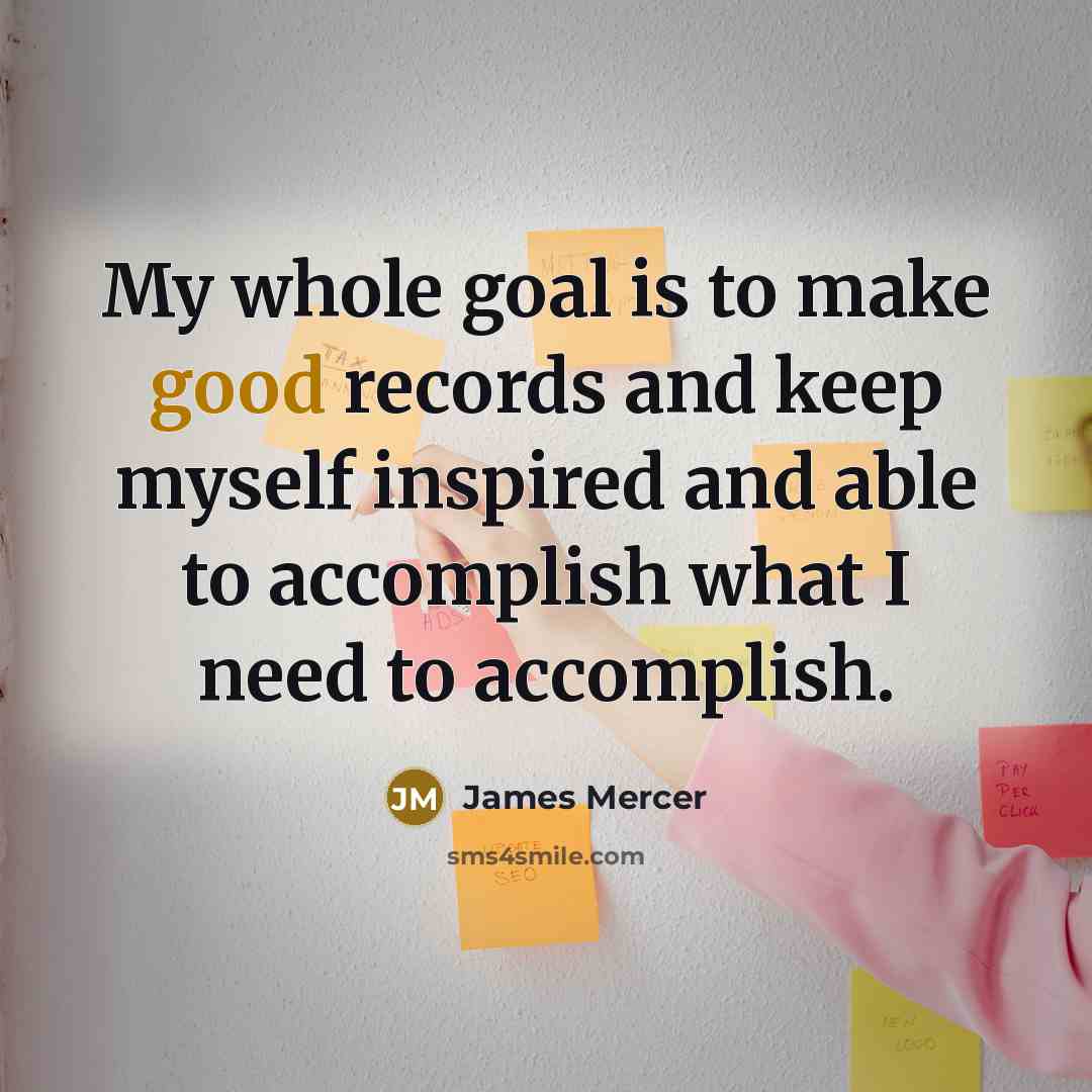 “My whole goal is to make good records and keep…” quote by James Mercer