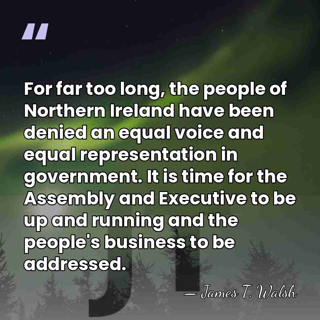 For far too long, the people of Northern Ireland have been denied&hellip; - James T. Walsh