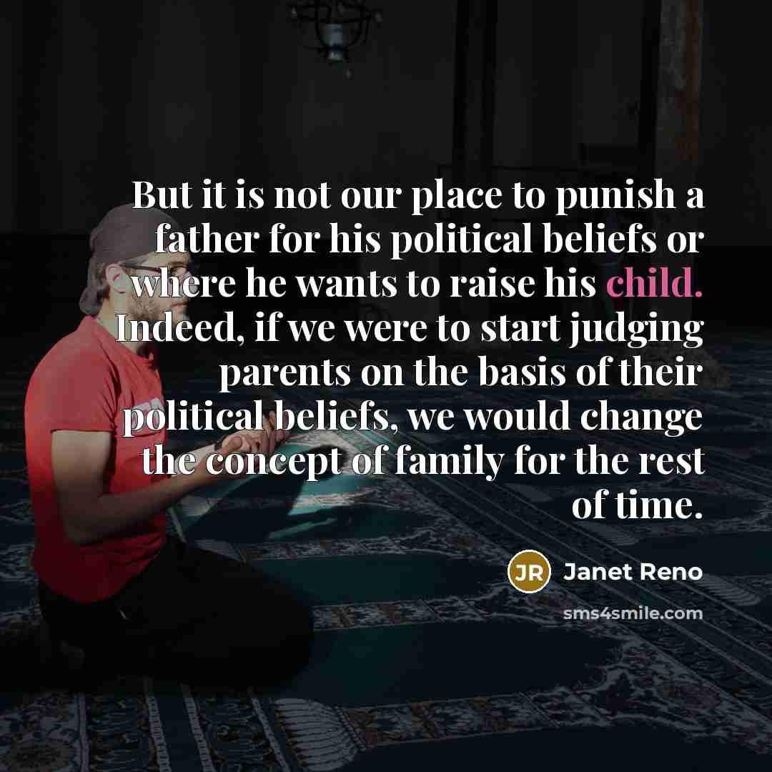 “But it is not our place to punish a father…” quote by Janet Reno