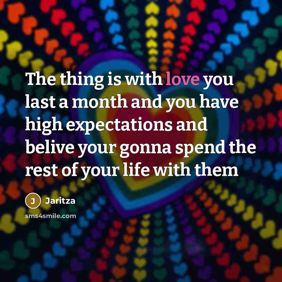 “The thing is with love you last a month and…” quote by Jaritza