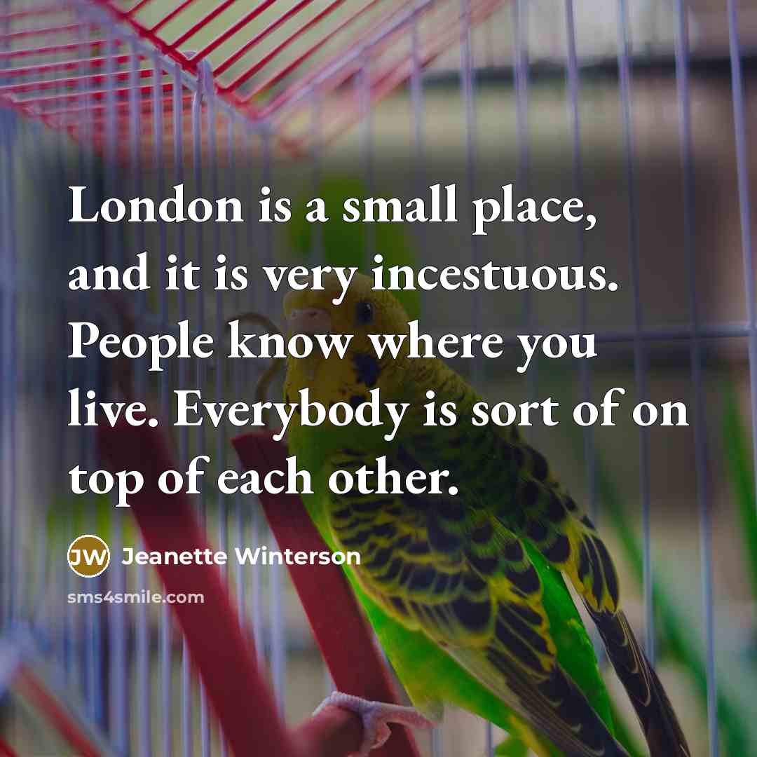 “London is a small place, and it is very incestuous.…” quote by Jeanette Winterson