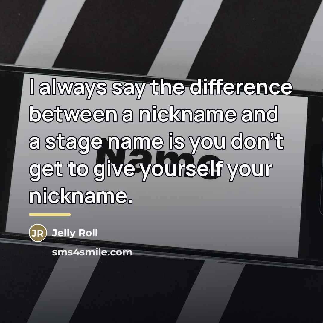 “I always say the difference between a nickname and a…” quote by Jelly Roll