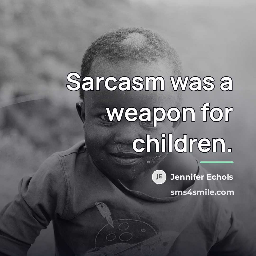 “Sarcasm was a weapon for children.…” quote by Jennifer Echols
