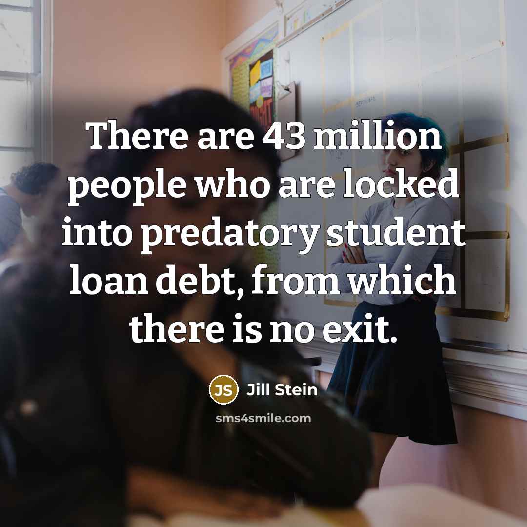 “There are 43 million people who are locked into predatory…” quote by Jill Stein