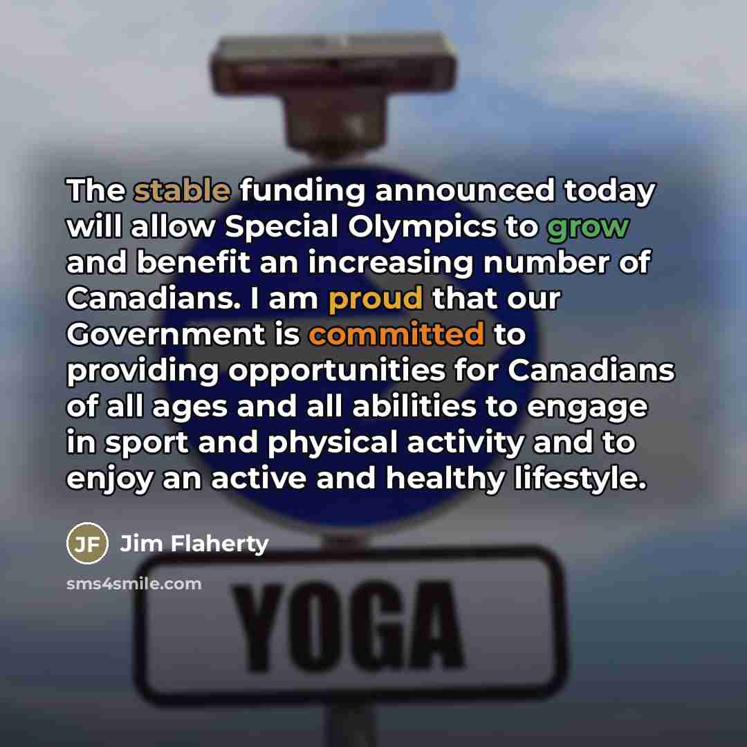 “The stable funding announced today will allow Special Olympics to…” quote by Jim Flaherty