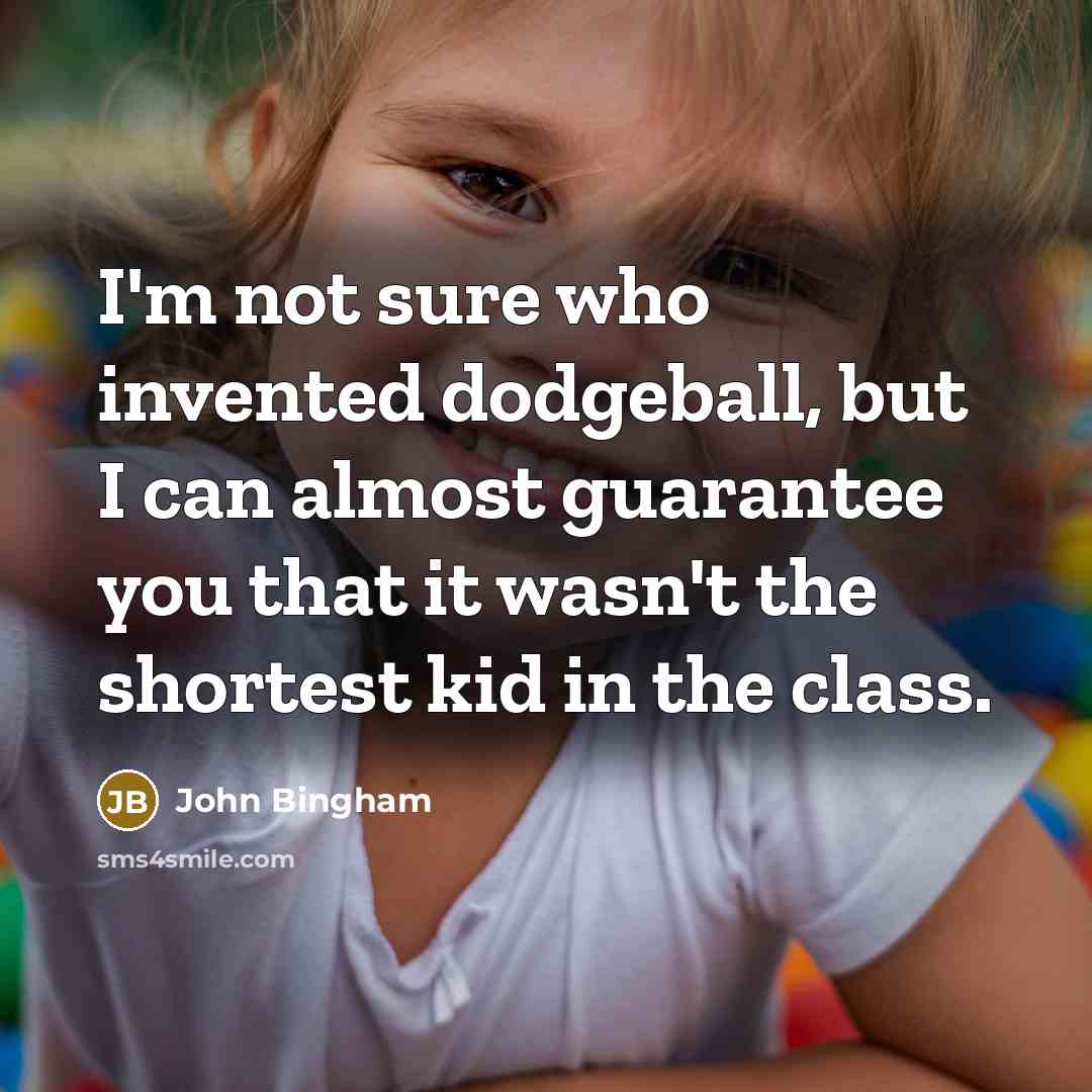 “I'm not sure who invented dodgeball, but I can almost…” quote by John Bingham