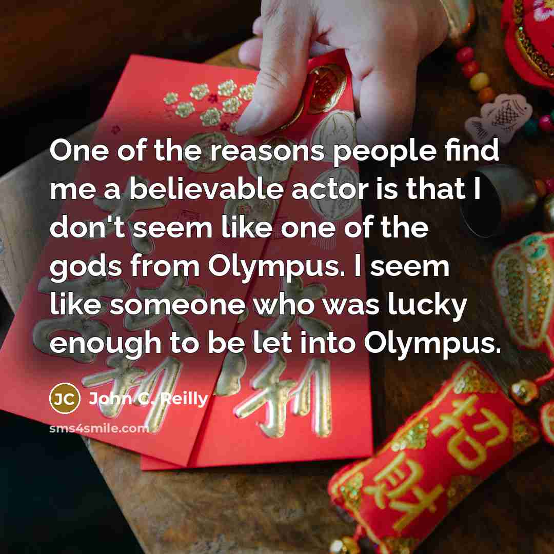 “One of the reasons people find me a believable actor…” quote by John C. Reilly