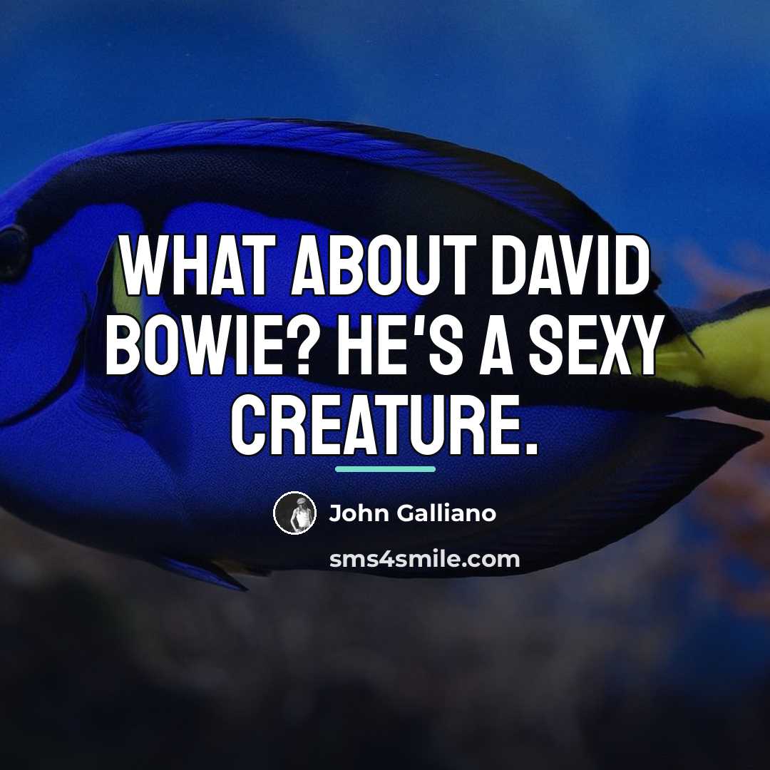 “What about David Bowie? He's a sexy creature.…” quote by John Galliano