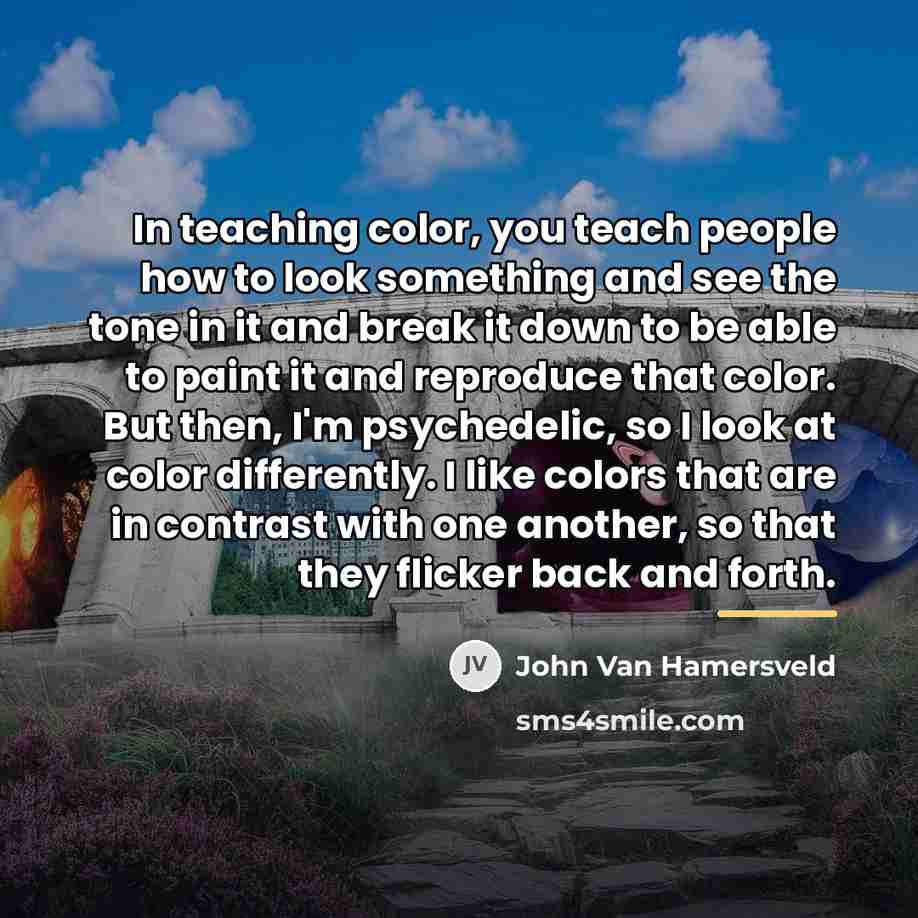 “In teaching color, you teach people how to look something…” quote by John Van Hamersveld