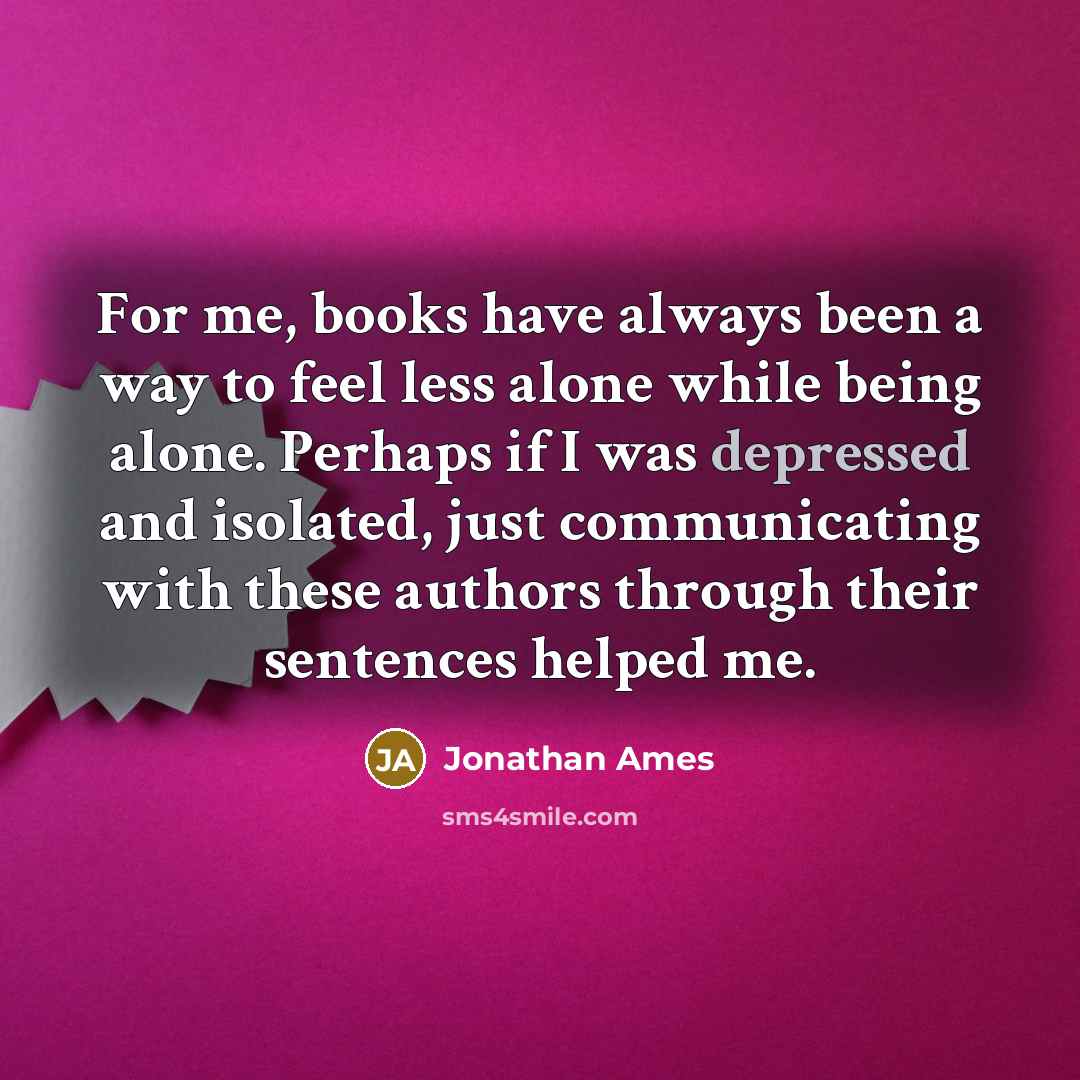 “For me, books have always been a way to feel…” quote by Jonathan Ames