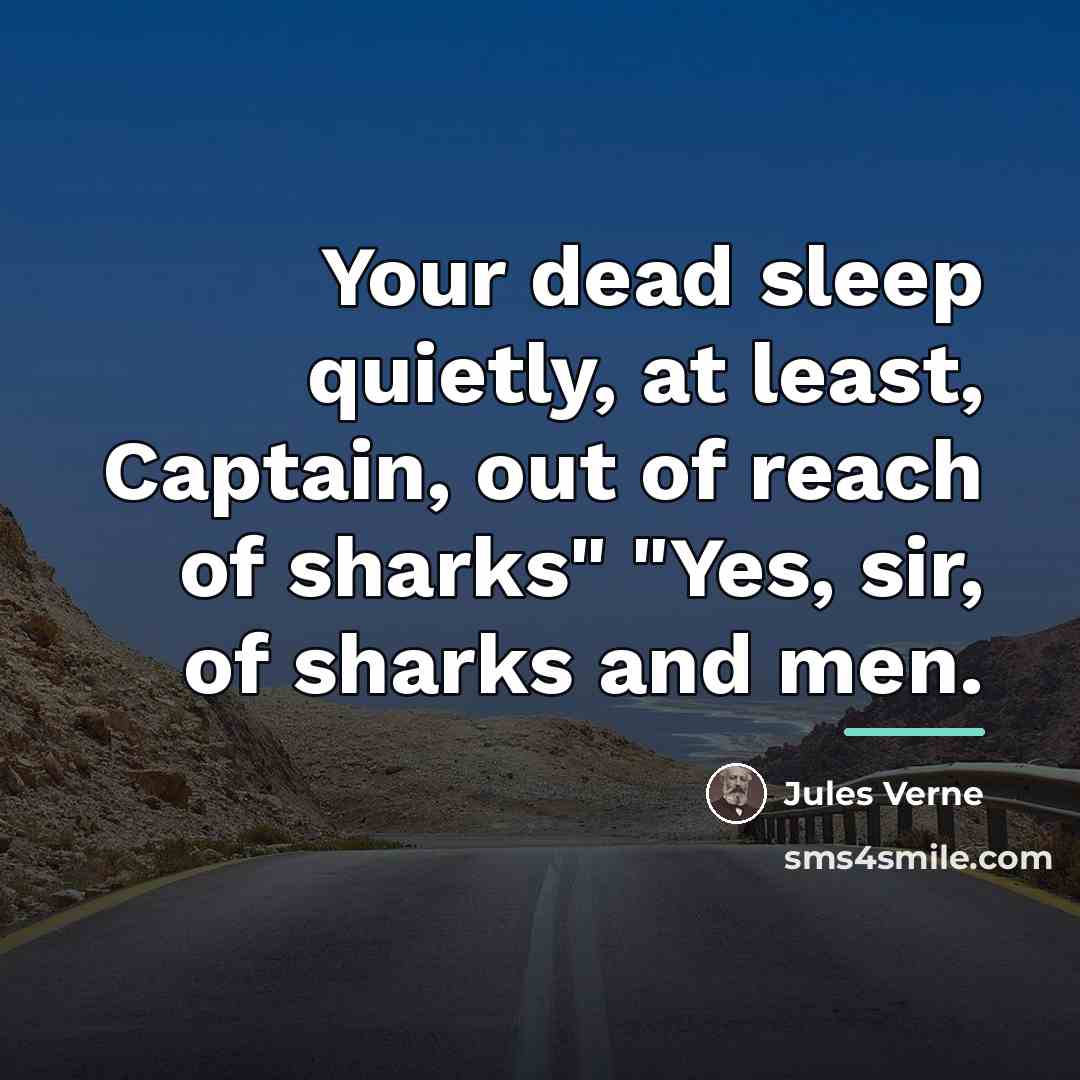 “Your dead sleep quietly, at least, Captain, out of reach…” quote by Jules Verne