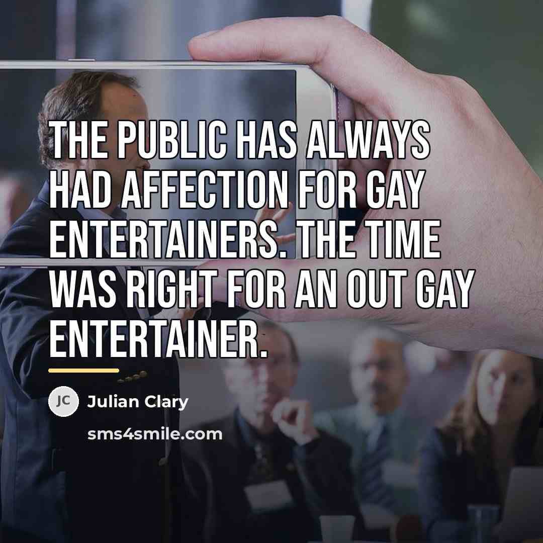 “The public has always had affection for gay entertainers. The…” quote by Julian Clary