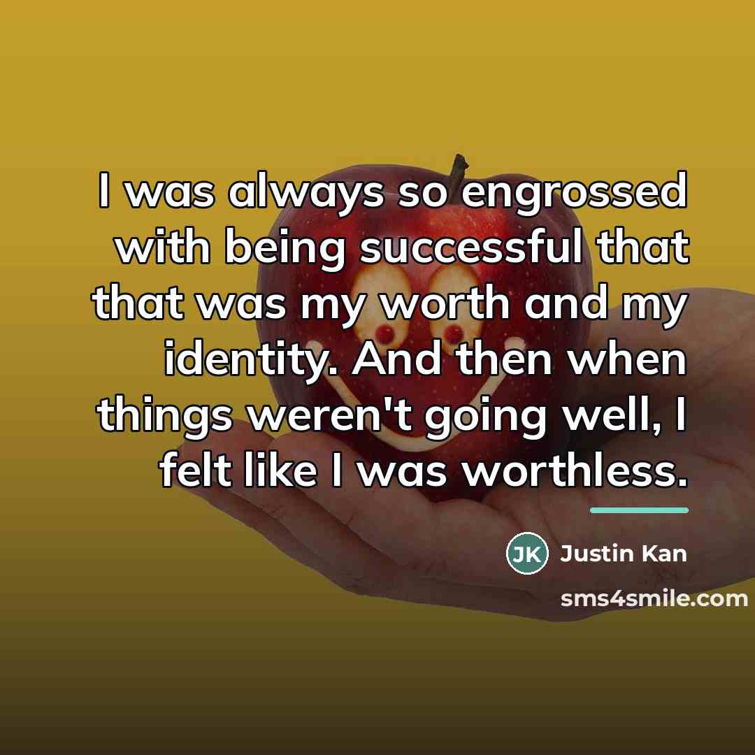 “I was always so engrossed with being successful that that…” quote by Justin Kan