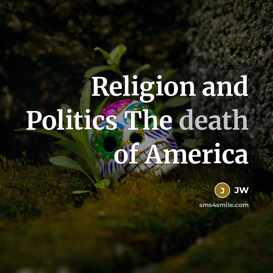 “Religion and Politics The death of America” quote by JW