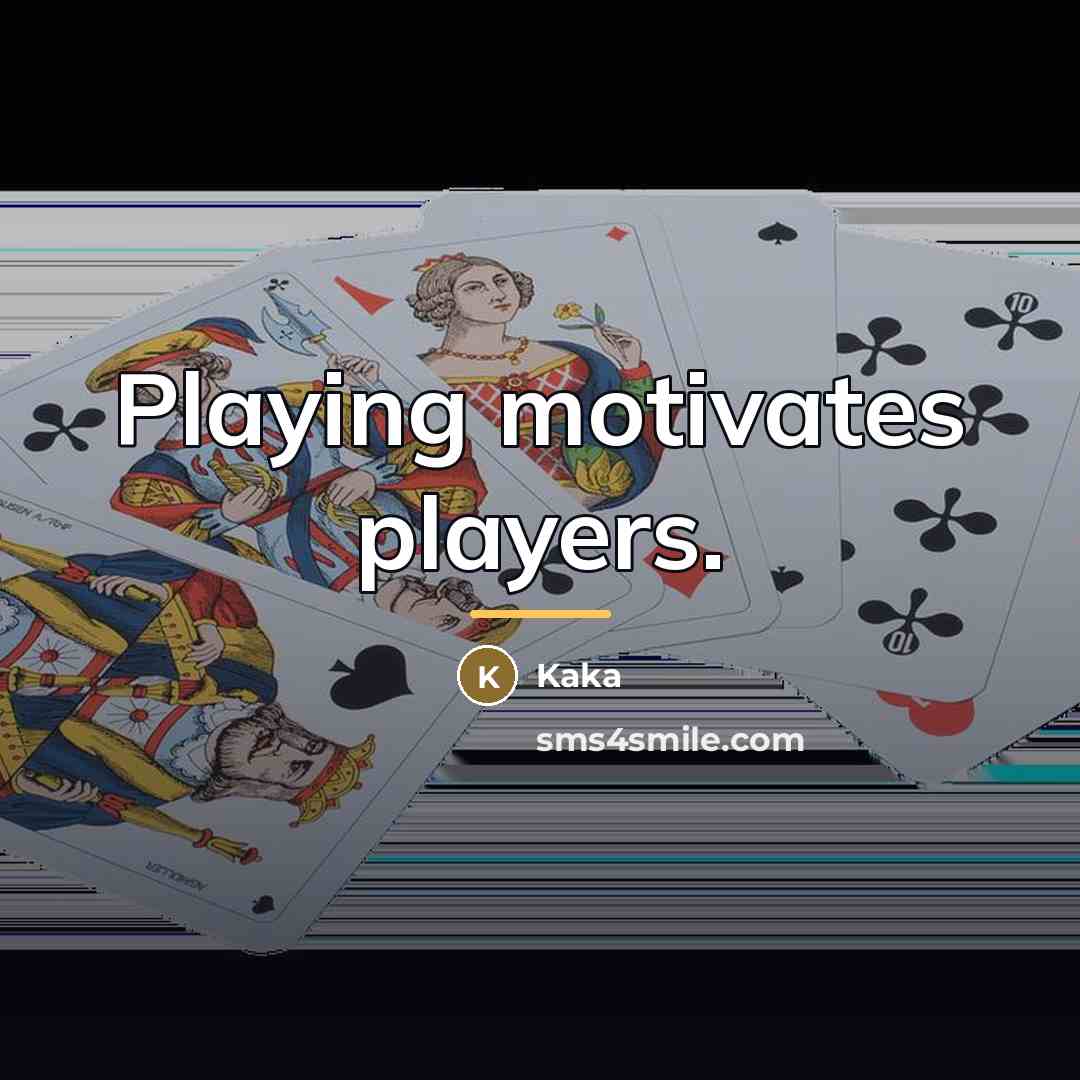 “Playing motivates players.…” quote by Kaka
