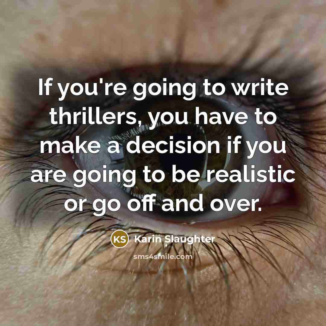 “If you're going to write thrillers, you have to make…” quote by Karin Slaughter