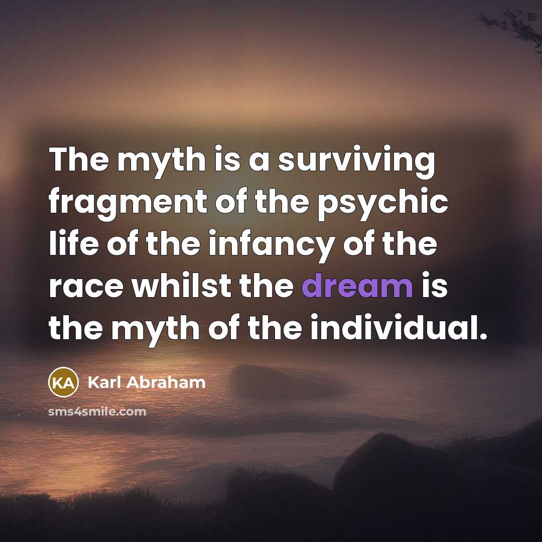 “The myth is a surviving fragment of the psychic life…” quote by Karl Abraham