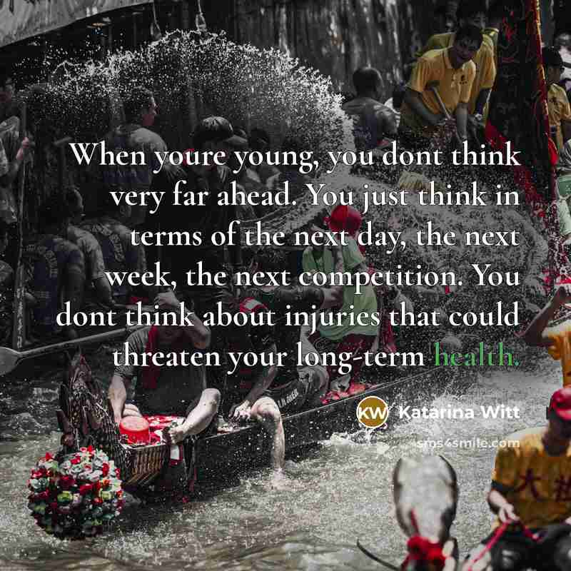 “When youre young, you dont think very far ahead. You…” quote by Katarina Witt