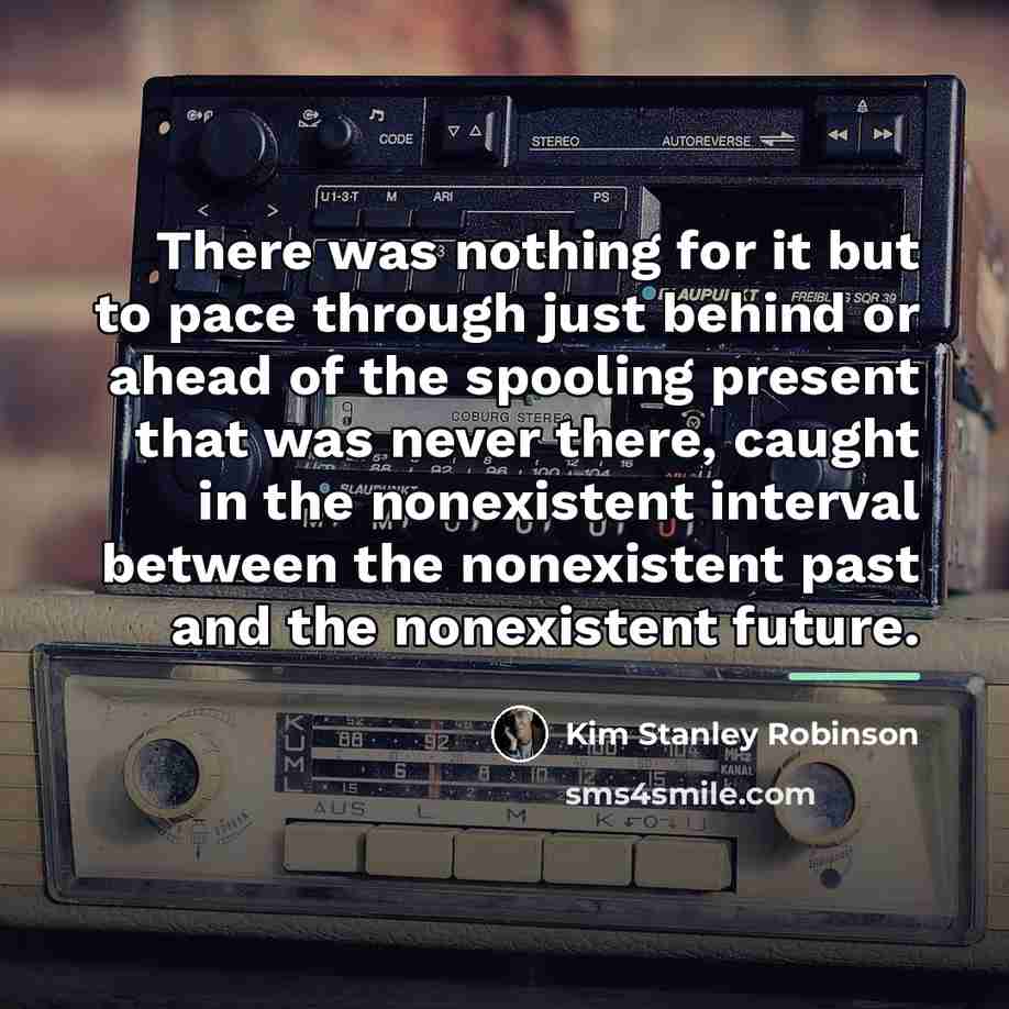 “There was nothing for it but to pace through just…” quote by Kim Stanley Robinson