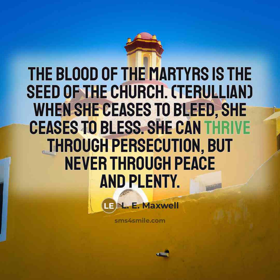 “The blood of the martyrs is the seed of the…” quote by L. E. Maxwell