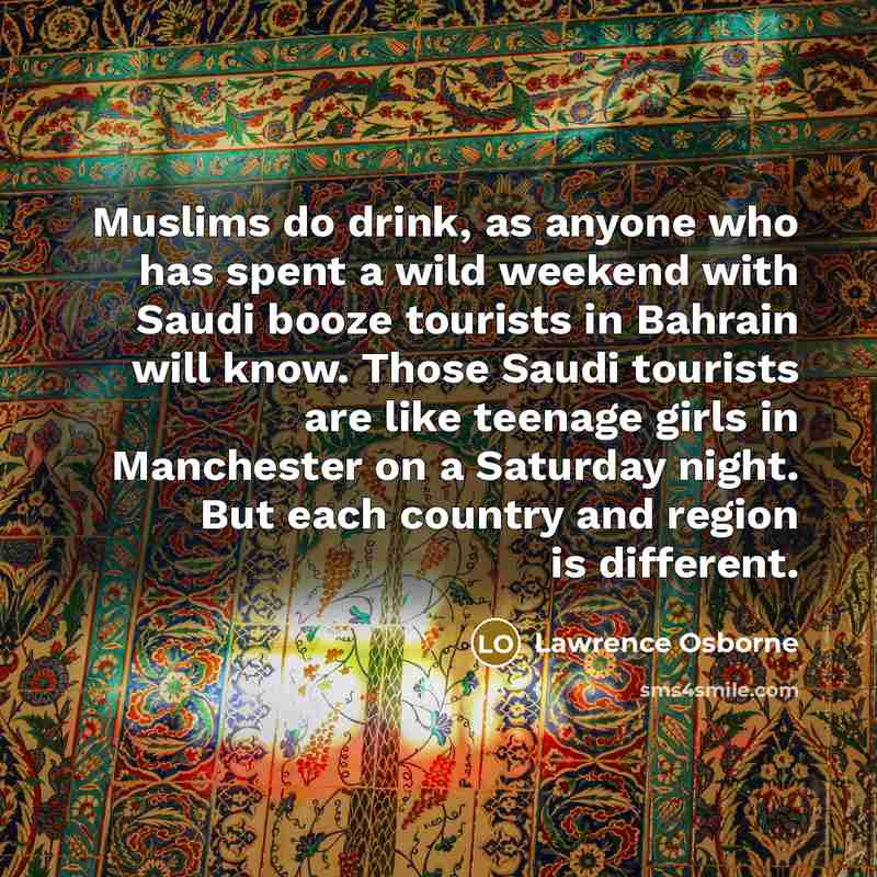 “Muslims do drink, as anyone who has spent a wild…” quote by Lawrence Osborne