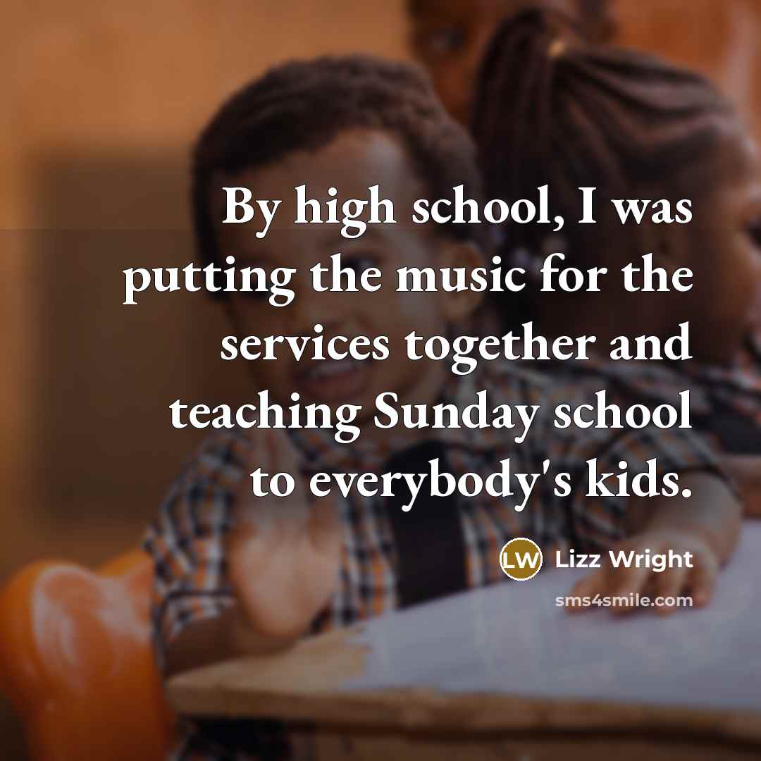 “By high school, I was putting the music for the…” quote by Lizz Wright