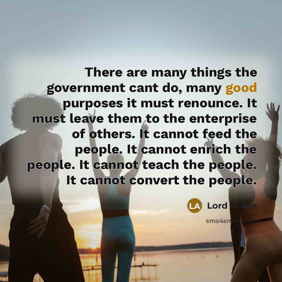 “There are many things the government cant do, many good…” quote by Lord Acton